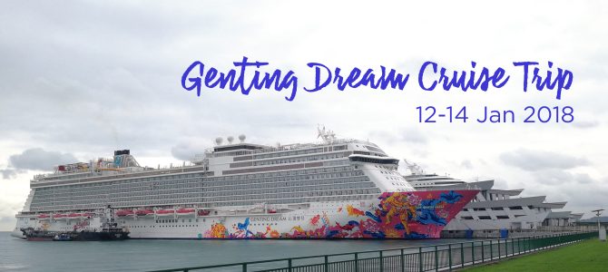 Cruise Review: Genting Dream Cruise Trip (Jan 2018) – Weekend Cruise